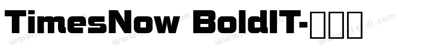 TimesNow BoldIT字体转换 TimesNow BoldIT字体转换